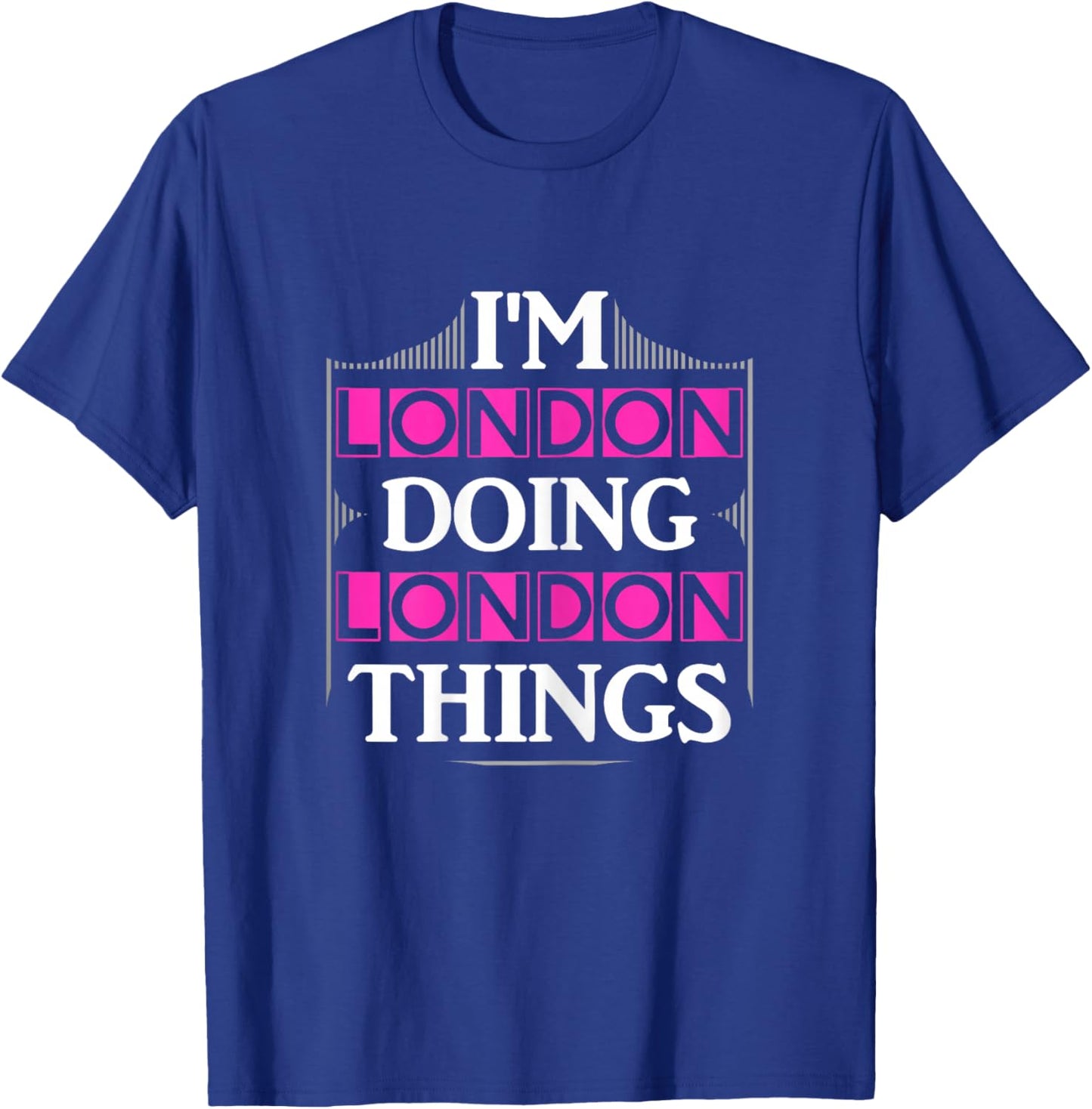 I'm London Doing London Things Funny First Name Gift T-Shirt - T-Shirt | Royal