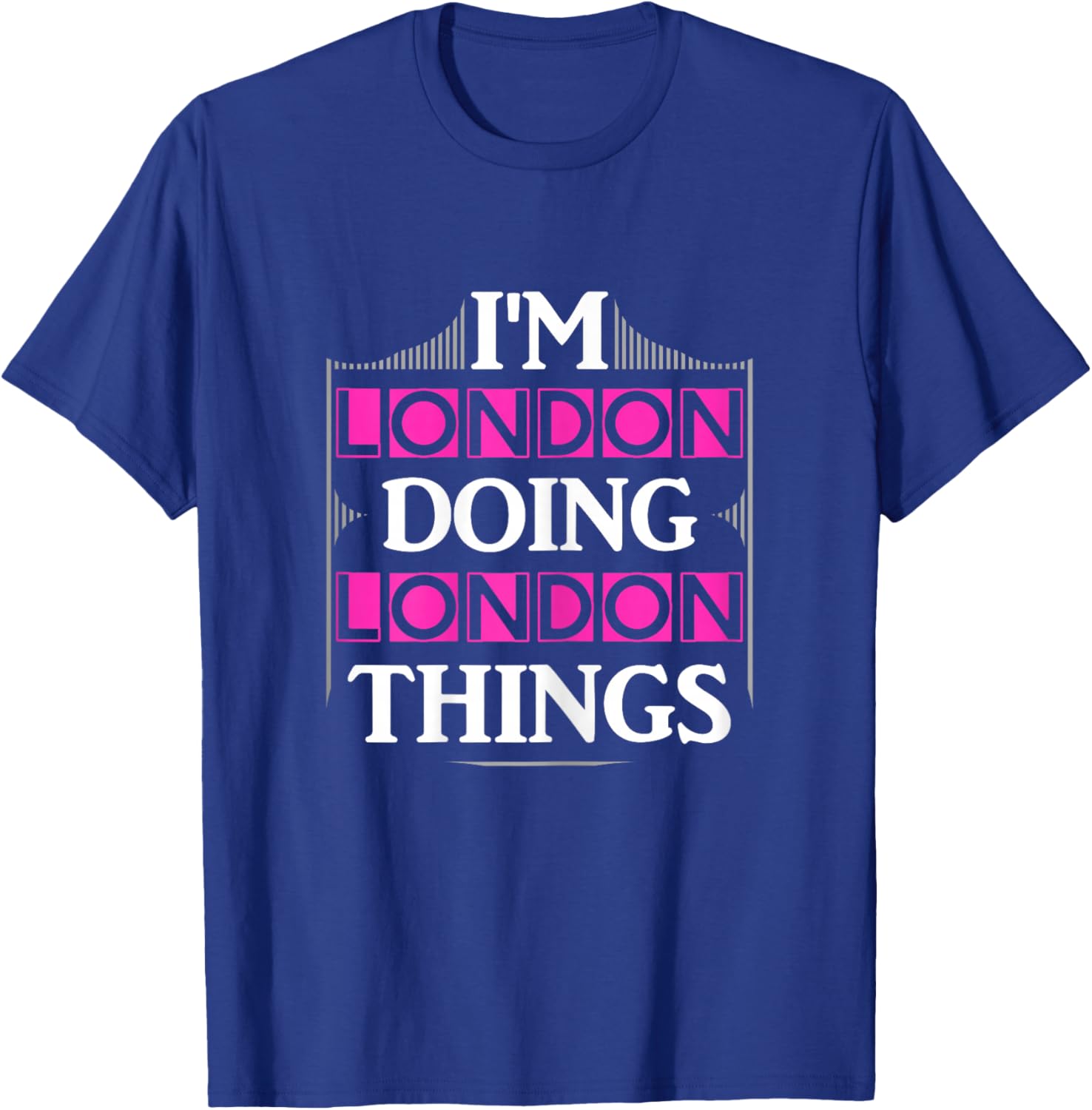 I'm London Doing London Things Funny First Name Gift T-Shirt - T-Shirt | Royal