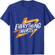 Everything Hurts Old Man Lady Funny Ageing T-Shirt - T-Shirt | Royal