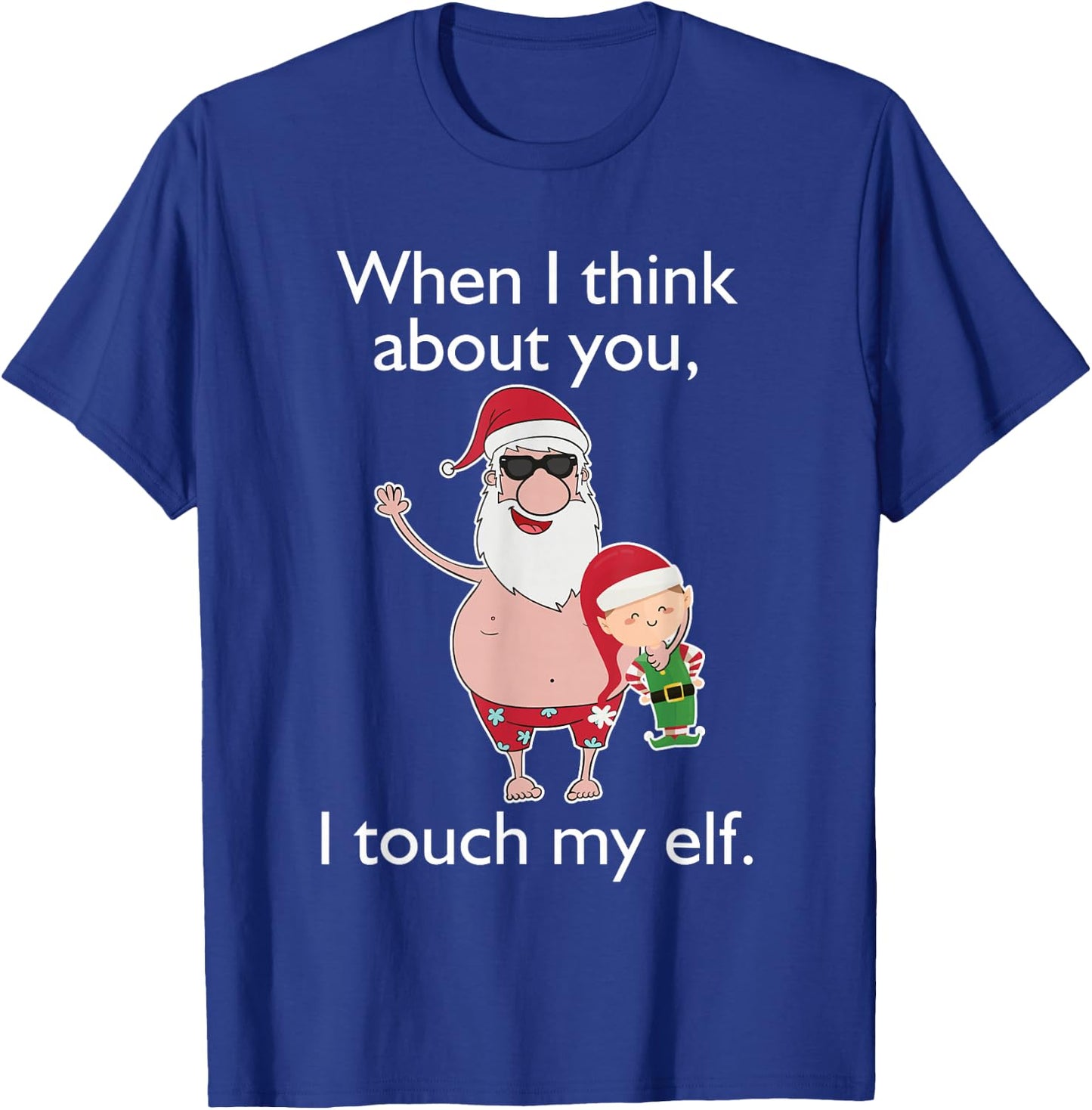 Adult Humor Christmas When Think Touch Elf Gift T-Shirt - T-Shirt | Royal