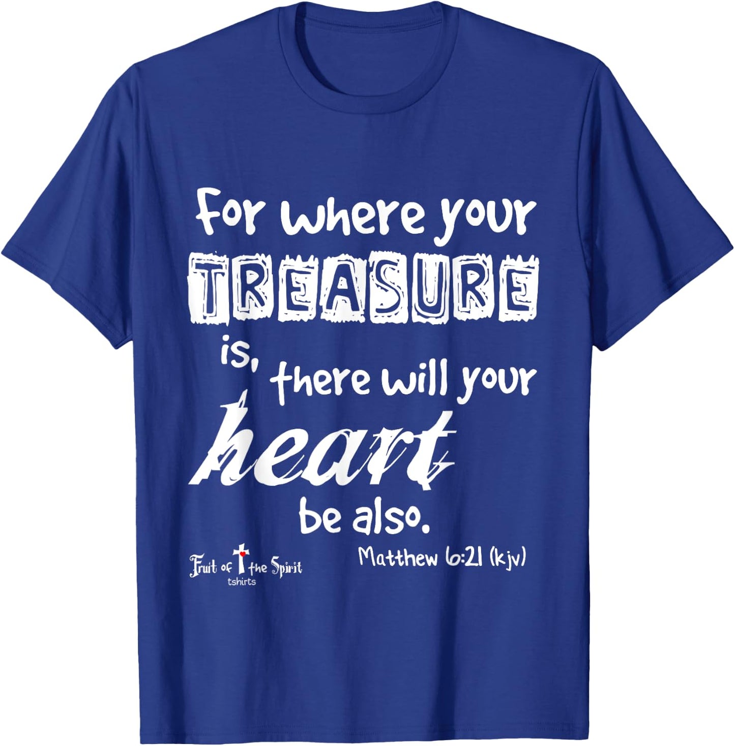 where your treasure is... heart Matthew 6:21 Christian T-Shirt - T-Shirt | Royal