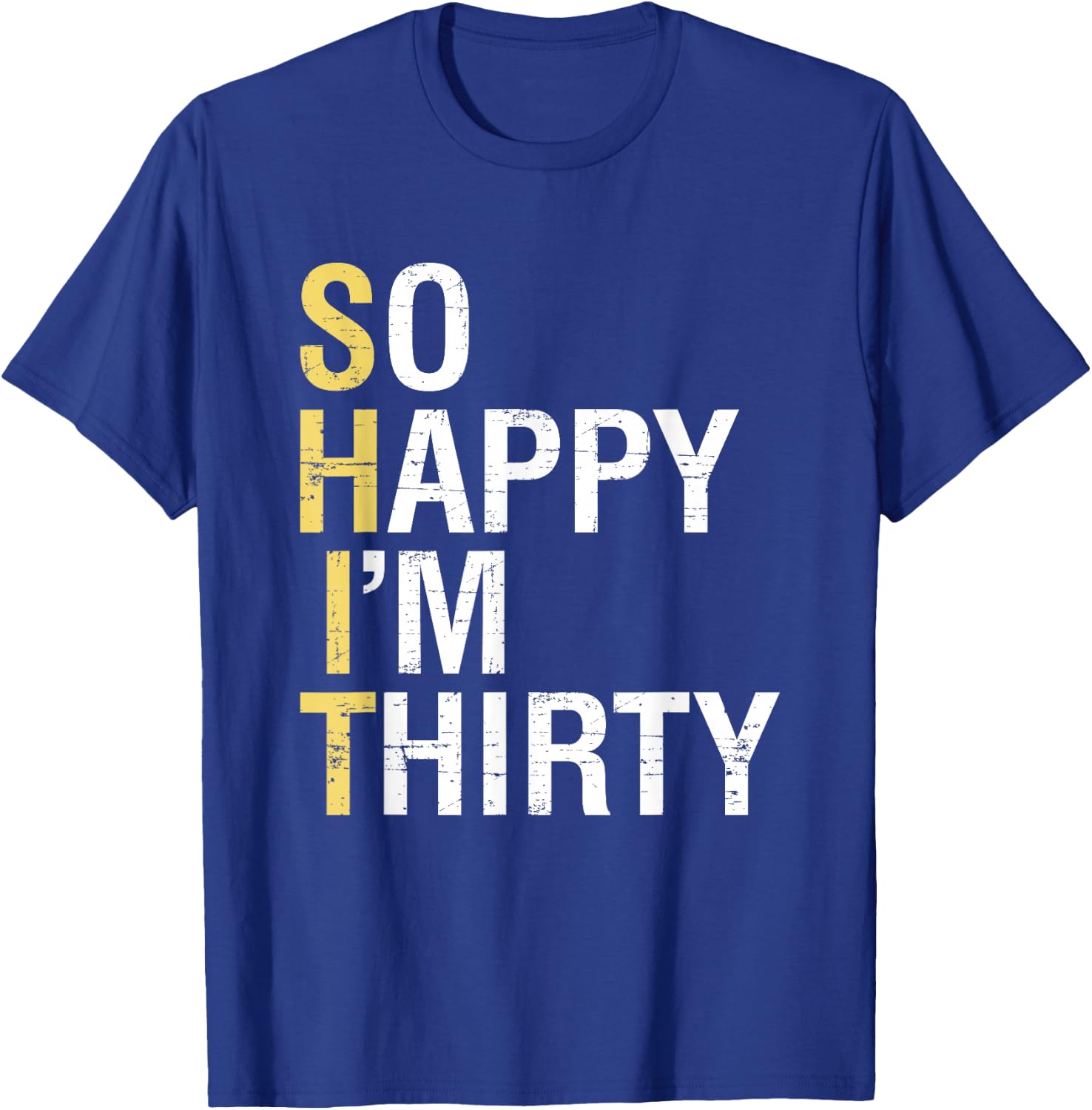So Happy I'm Thirty Funny 30th Birthday 30 Year Old Gag Gift T-Shirt - T-Shirt | Royal