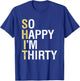 So Happy I'm Thirty Funny 30th Birthday 30 Year Old Gag Gift T-Shirt - T-Shirt | Royal