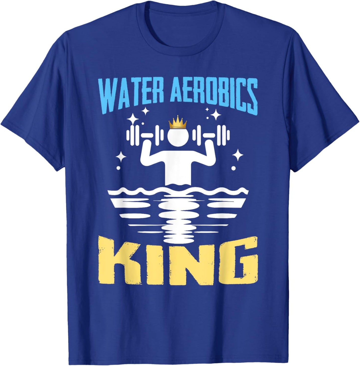 Water Aerobics King Shirt Funny Aquatic Fitness T-Shirt - T-Shirt | Royal