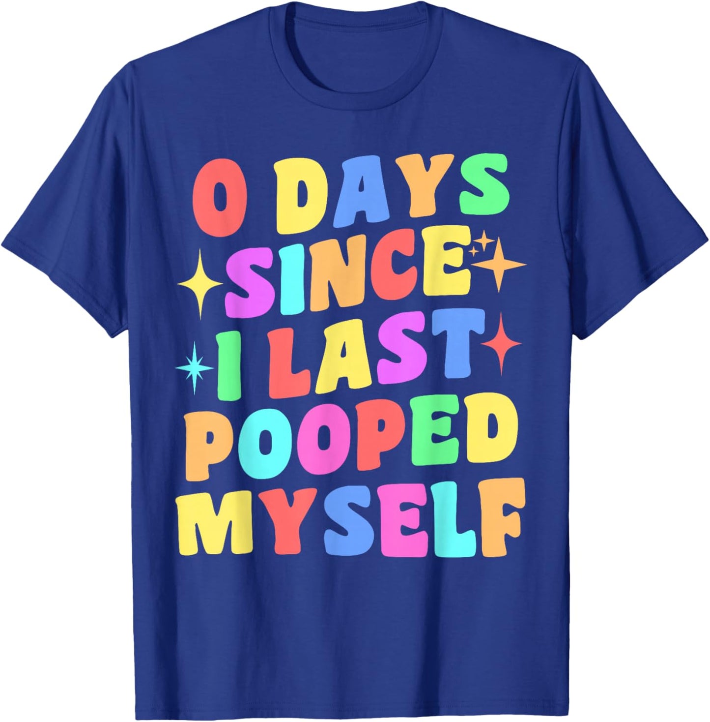 0 Days Since I Last Pooped Myself Funny Joke Meme Gag Gifts T-Shirt - T-Shirt | Royal