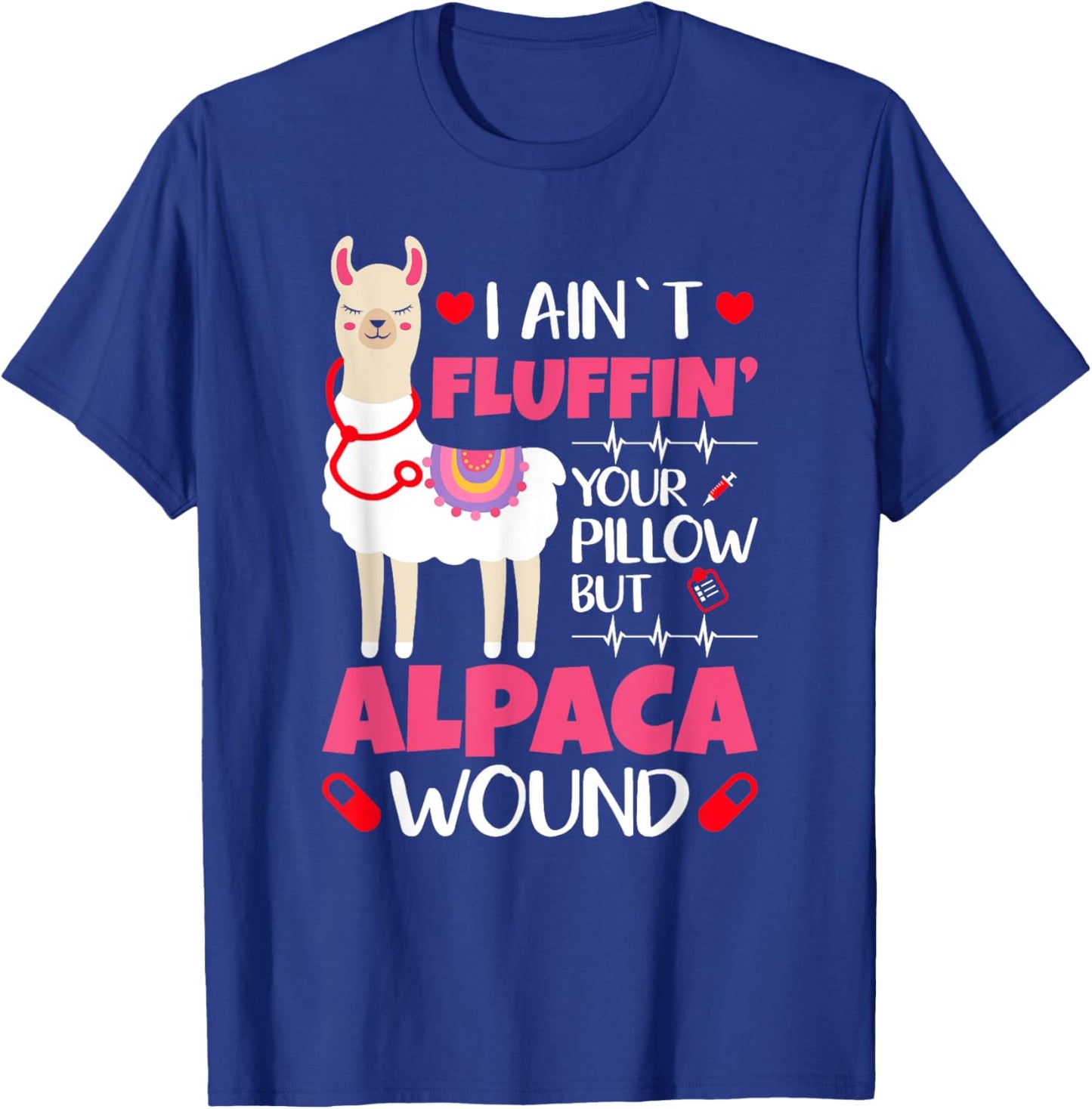 Llama Nurse I Aint Fluffin Your Pillow But Alpaca Wound Nurs T-Shirt - T-Shirt | Royal