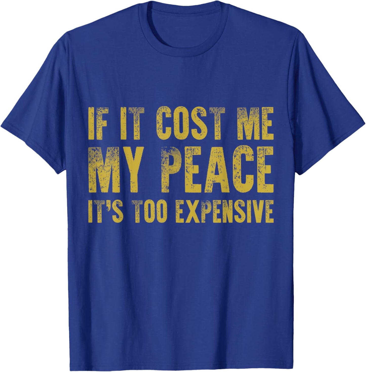 If It Cost Me My Peace It's Too Expensive Vintage Distressed T-Shirt - T-Shirt | Royal