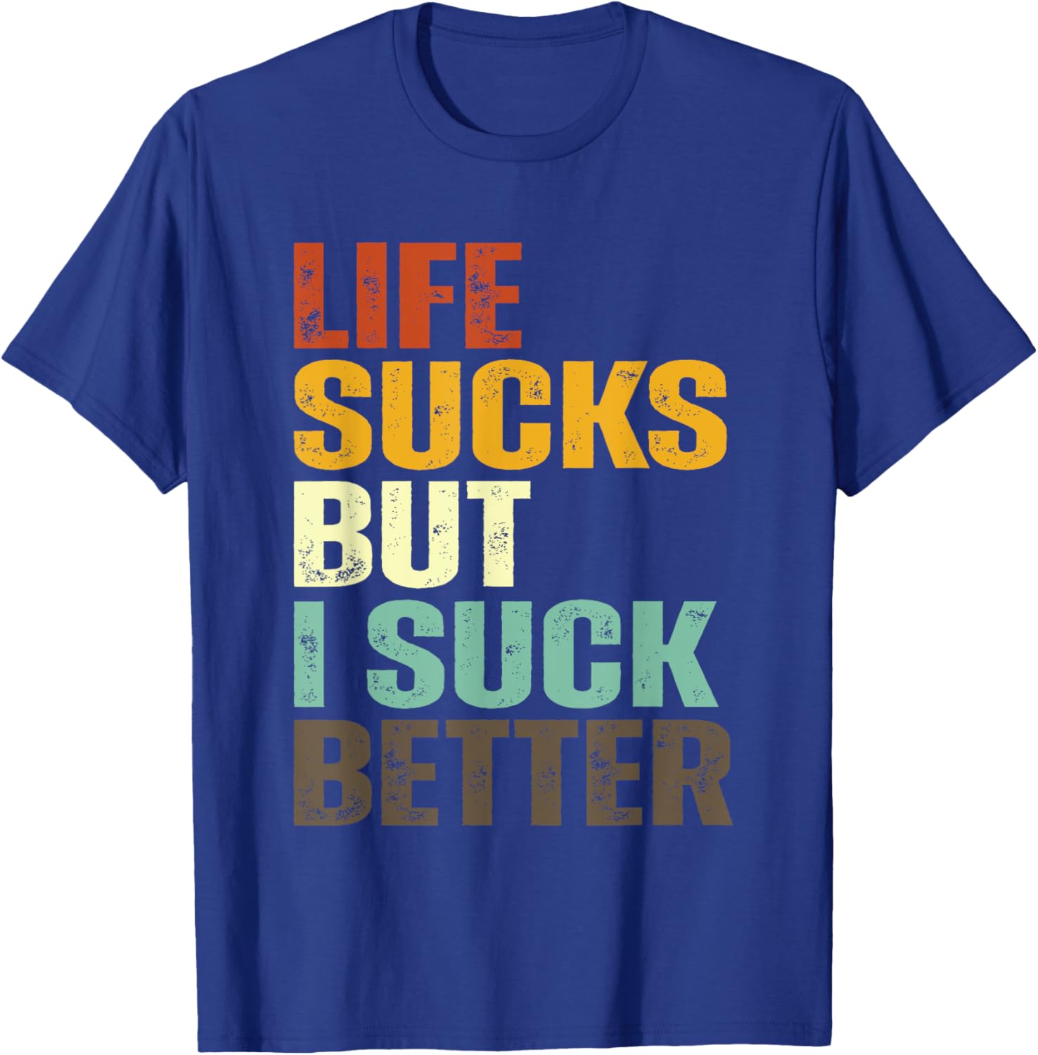 Life Sucks But I Suck Better Funny Retro Vintage T-Shirt - T-Shirt | Royal