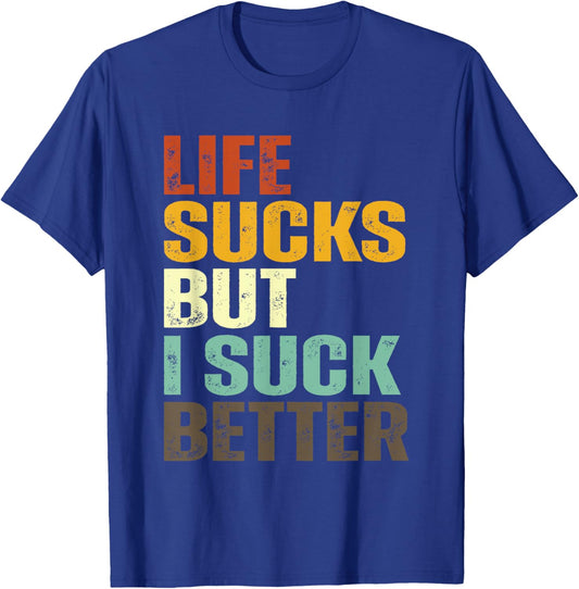 Life Sucks But I Suck Better Funny Retro Vintage T-Shirt - T-Shirt | Royal