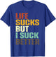 Life Sucks But I Suck Better Funny Retro Vintage T-Shirt - T-Shirt | Royal