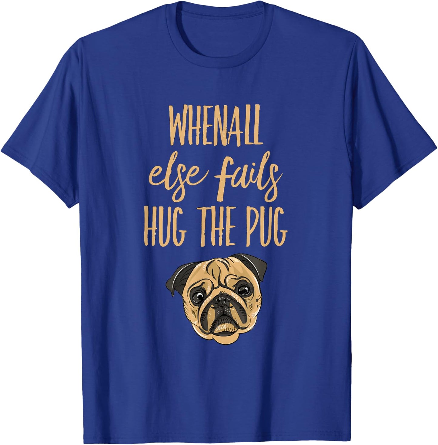 When everything else fails, hug the pug T-Shirt - T-Shirt | Royal