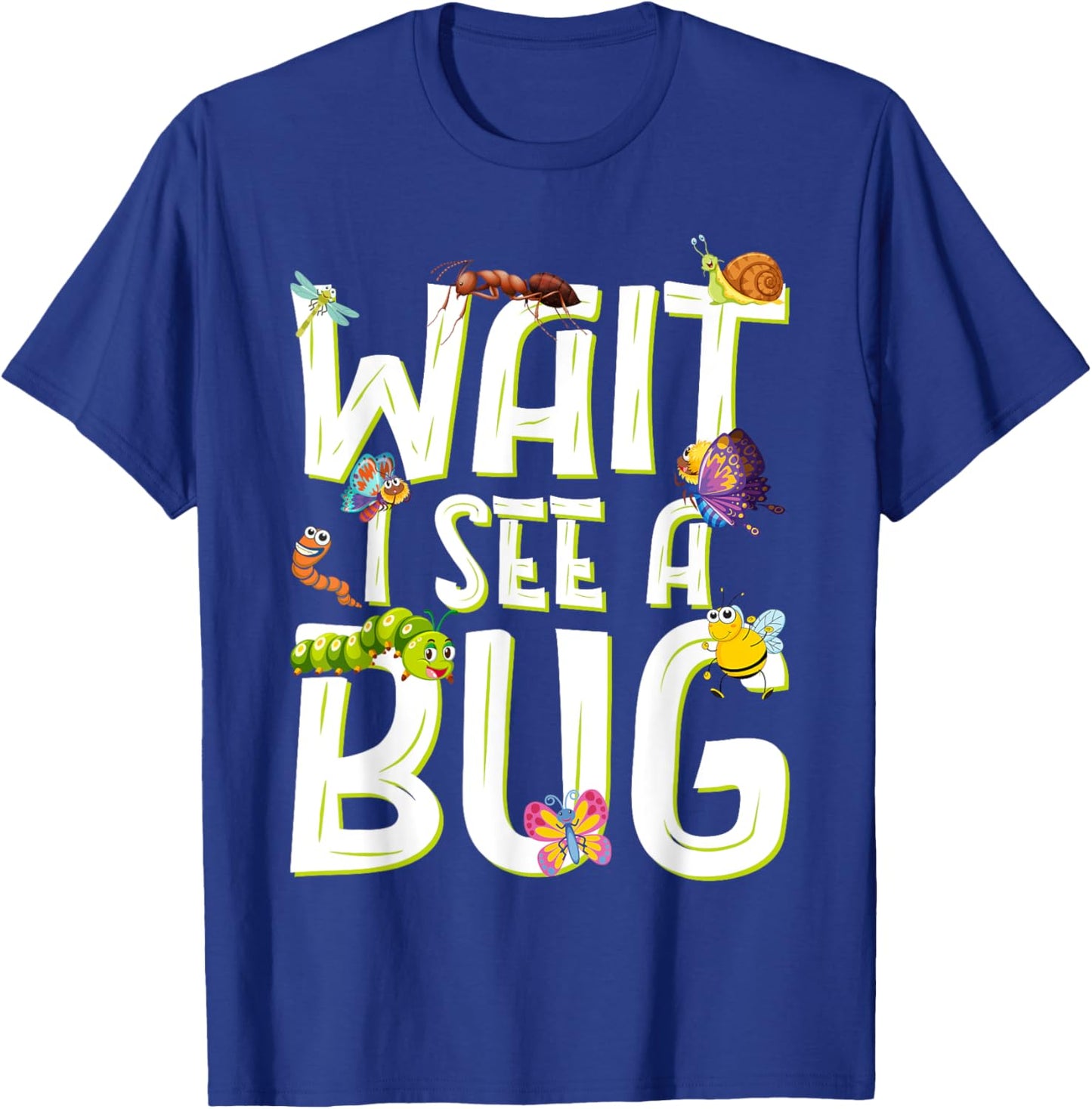Bug Lover Insect Science Wait I See A Bug T-Shirt - T-Shirt | Royal