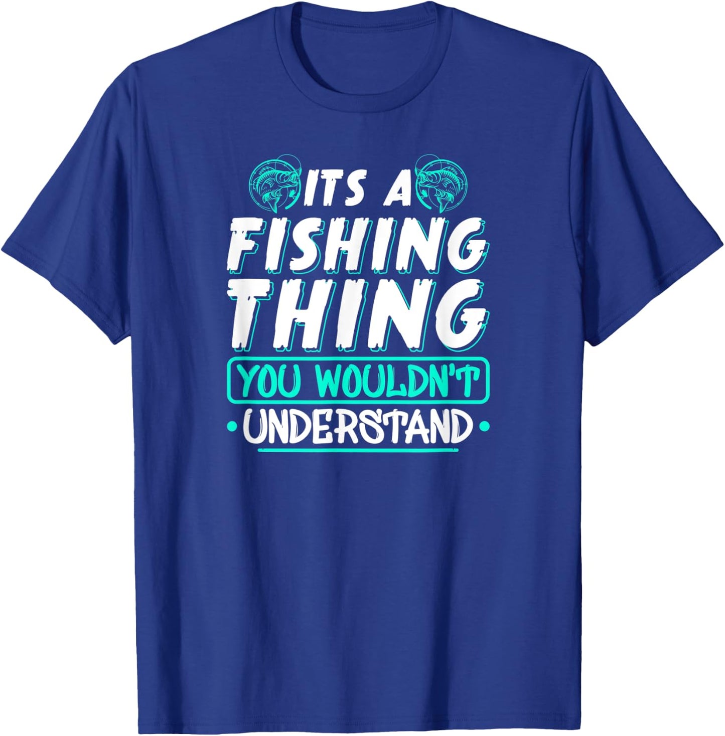 Its A Fishing Thing You Wouldnt Understand Fisherman T-Shirt - T-Shirt | Royal
