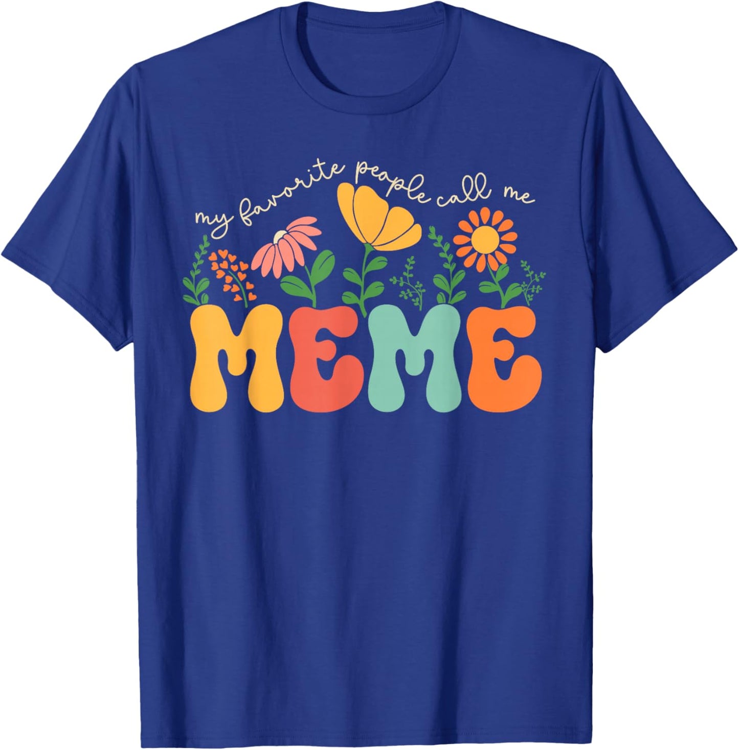My Favorite People Call Me Meme Mothers Day T-Shirt - T-Shirt | Royal