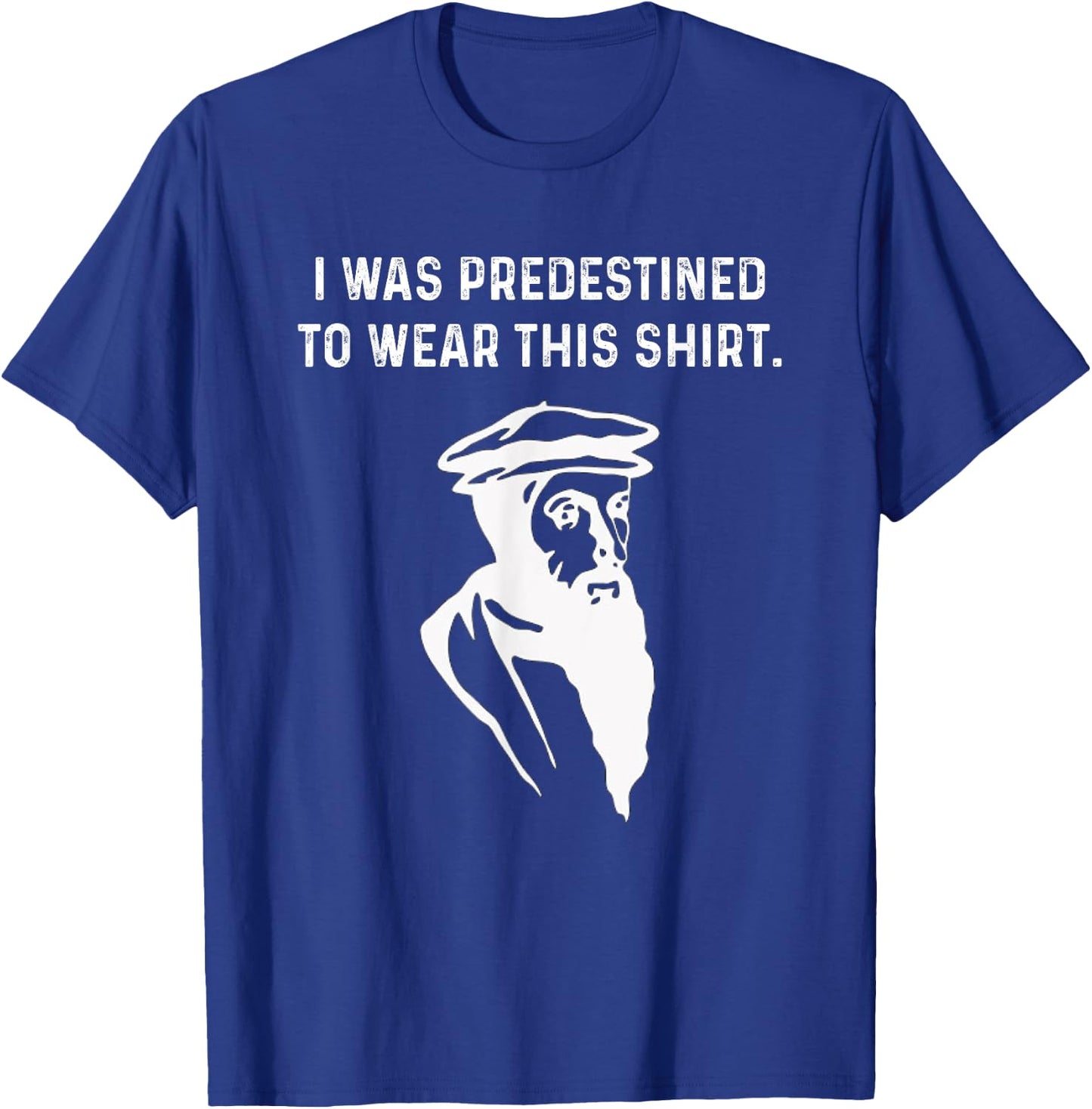 Predestined Calvinist reformed Jesus Christians John Calvin T-Shirt - T-Shirt | Royal