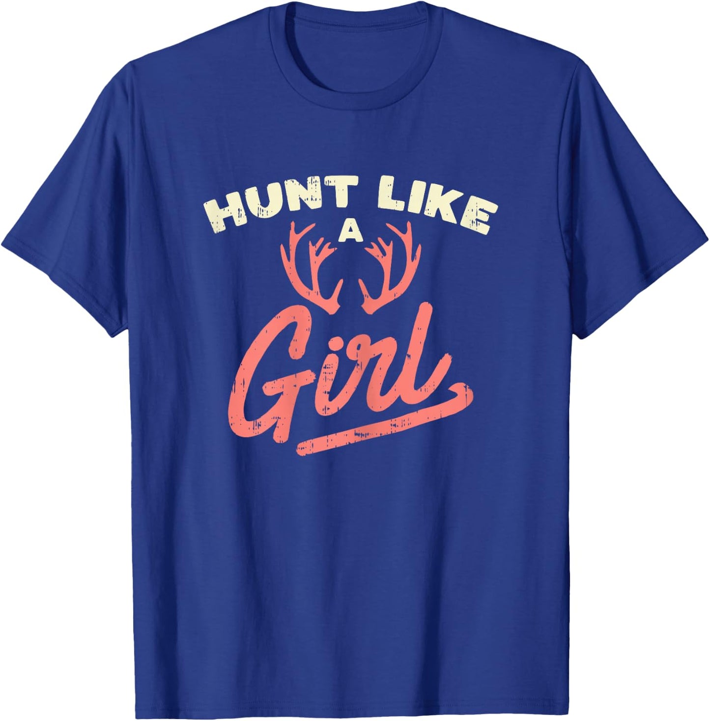 Hunt Like A Girl Antler Hunting Women Ladies Hunter Gift T-Shirt - T-Shirt | Royal