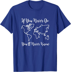 Travel - if You Never Go, You'll Never Know T-Shirt - T-Shirt | Royal