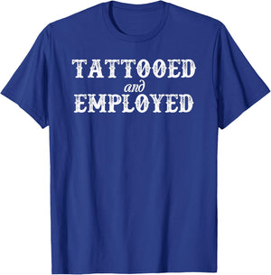 Funny Tattooed & Employed T-Shirt - T-Shirt | Royal