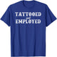 Funny Tattooed & Employed T-Shirt - T-Shirt | Royal