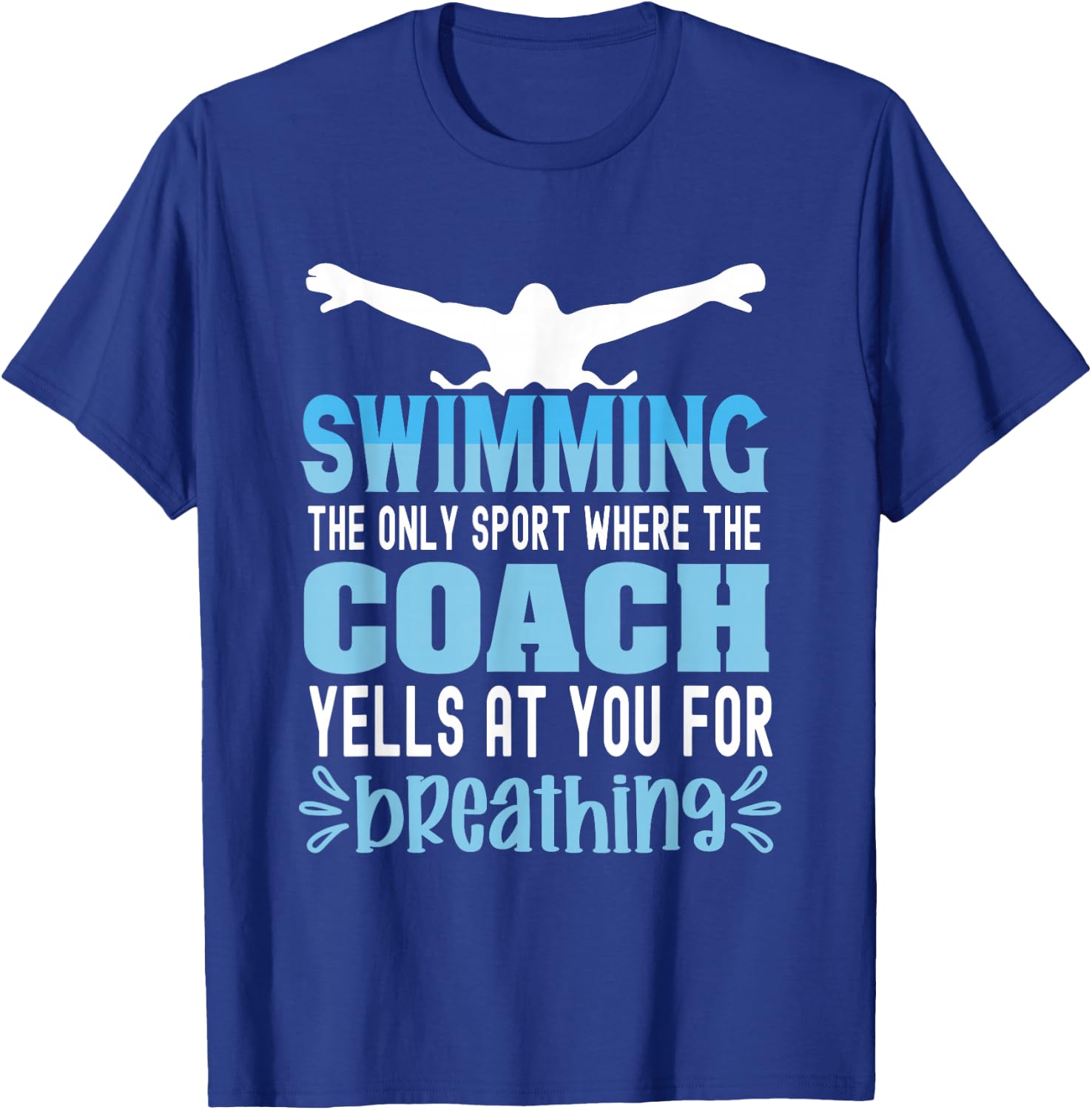 Swimming the only sport where the coach yells at you breath T-Shirt - T-Shirt | Royal