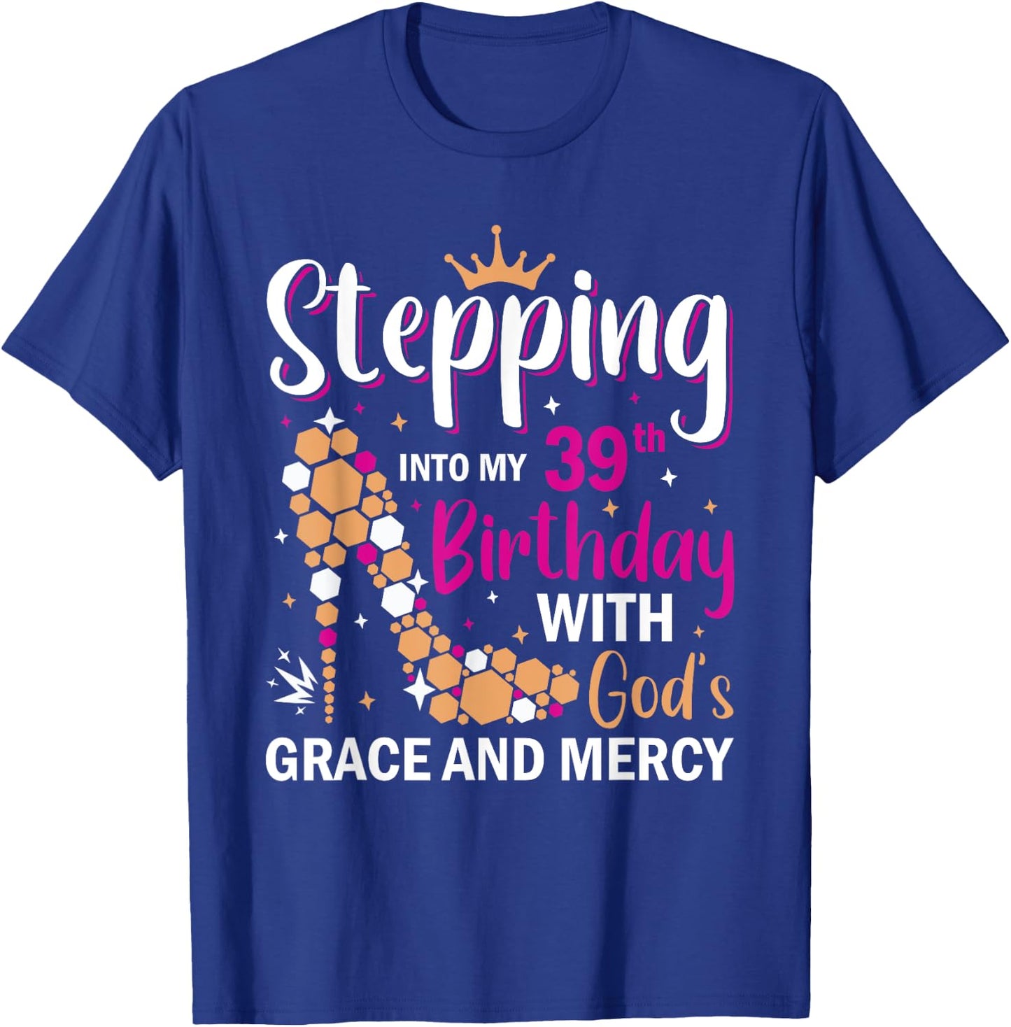 Stepping into my 39th birthday with gods grace and mercy T-Shirt - T-Shirt | Royal