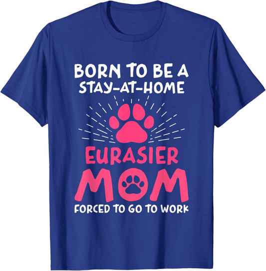 Born To Be An Eurasier Mom Funny Eurasian Dog Humor T-Shirt - T-Shirt | Royal