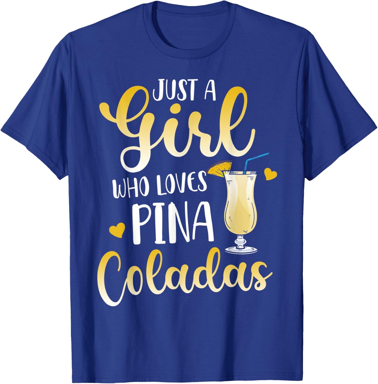 Just A Girl Who Loves Pina Coladas Cocktail Lover T-Shirt - T-Shirt | Royal