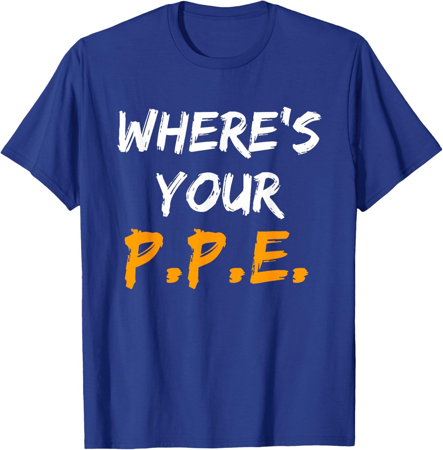 Wheres Your PPE for Safety Team EHS T-Shirt - T-Shirt | Royal