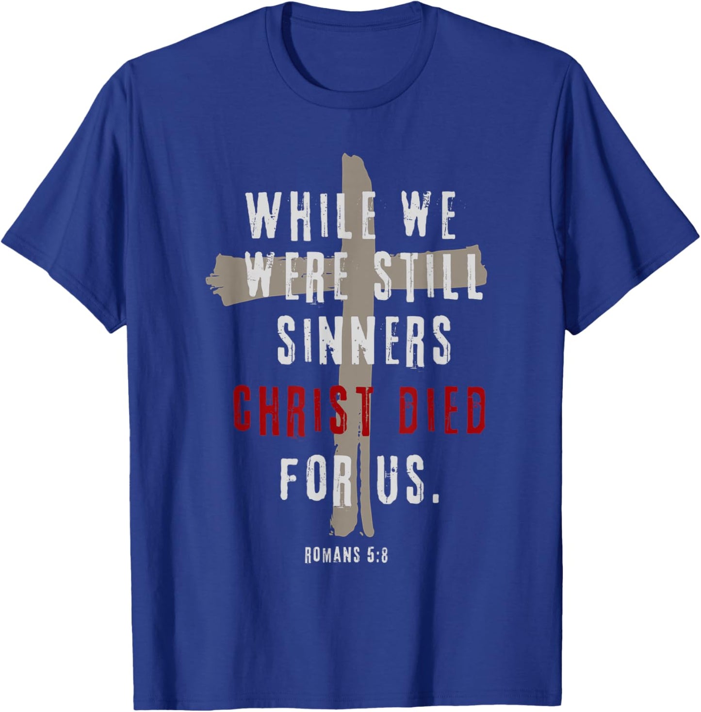 Romans 5:8 Christ Died For Us Sinners Christian Bible Verse T-Shirt - T-Shirt | Royal