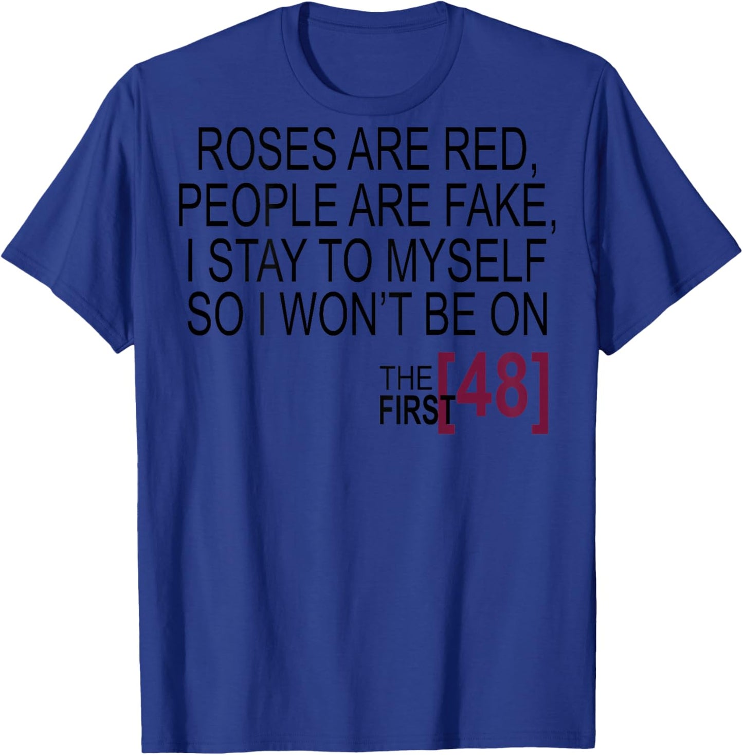 Roses Are Red, People Are Fake, I Stay To Myself (on Back) T-Shirt - T-Shirt | Royal