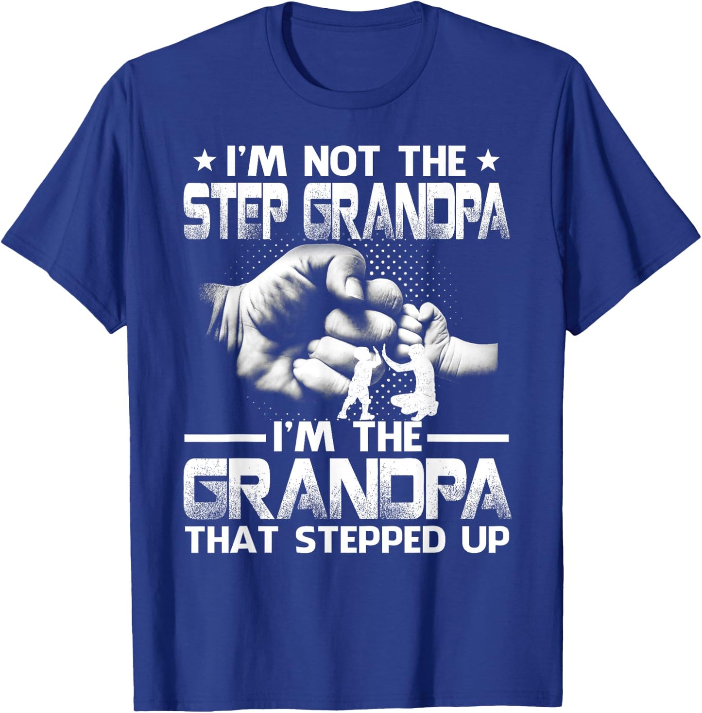 Family And Father's Day Gifts I'm Not The Step Grandpa I'm The Grandpa That Stepped Up Black Modern Casual Letter Print Short Sleeve S T-Shirt - T-Shirt | Royal