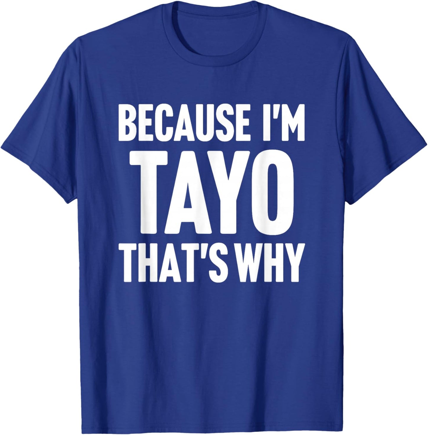 Because I'm Tayo That's Why Am Personalized Name T-Shirt - T-Shirt | Royal
