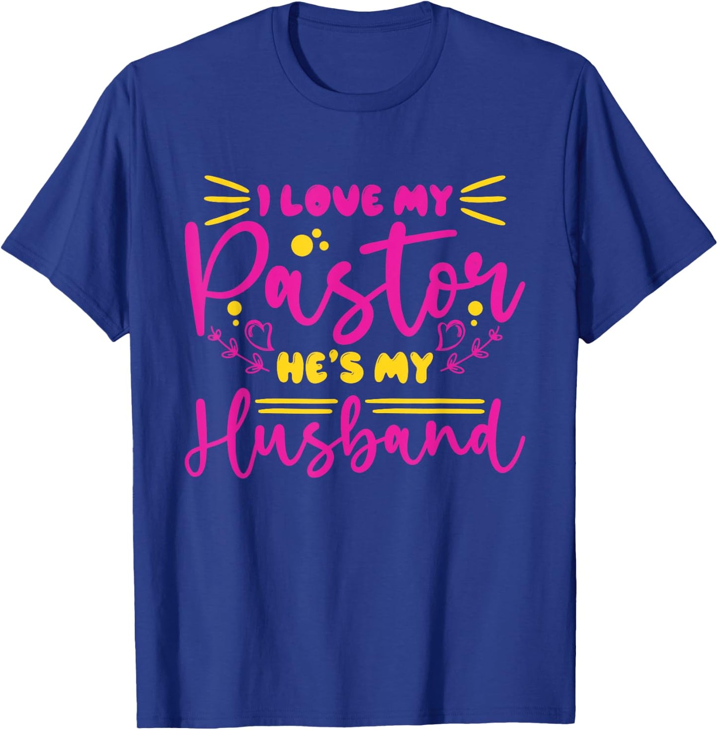 I Love My Pastor He's My Husband, Design for pastor's wife T-Shirt - T-Shirt | Royal