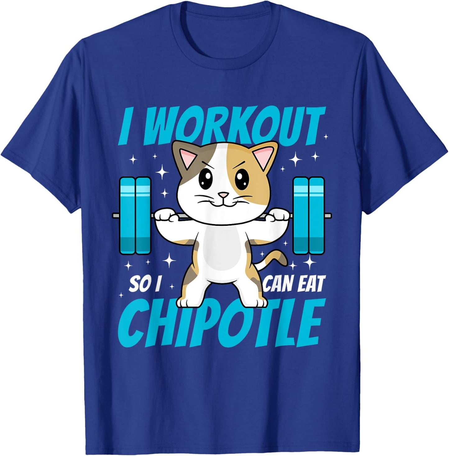 I Workout So I Can Eat Chipotle Mexican Food Cat Lifting T-Shirt - T-Shirt | Royal