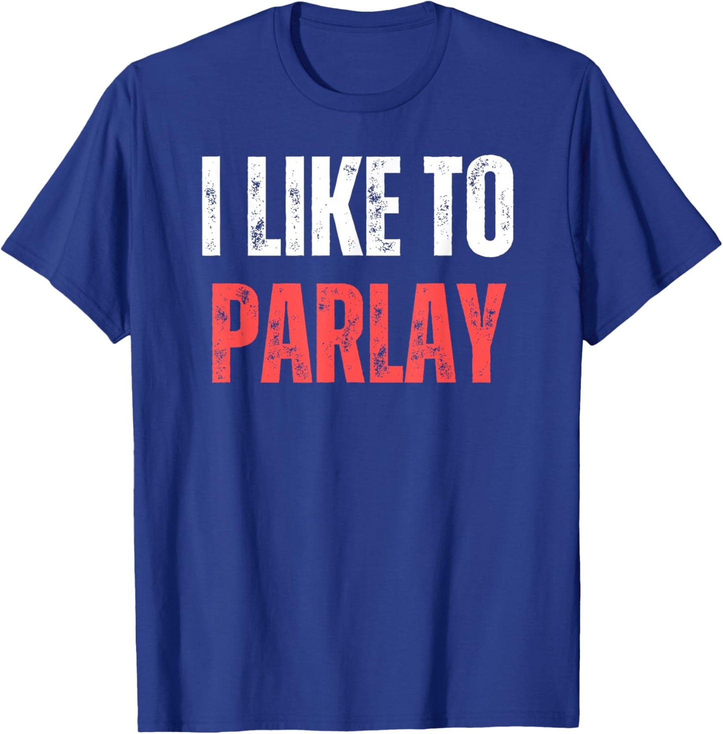 I Like To Parlay Funny Gambling Gambler Sports Betting T-Shirt - T-Shirt | Royal