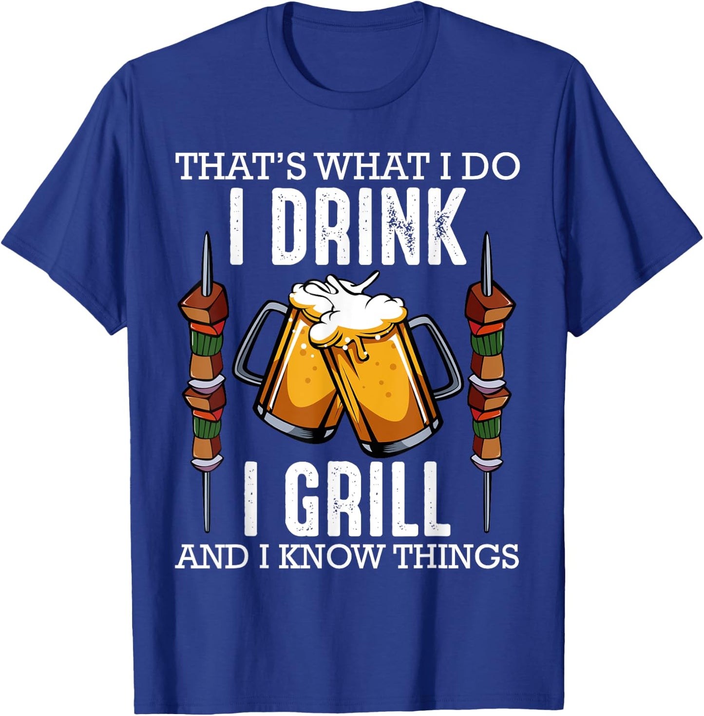That's What I Do I Drink I Grill And Know Things BBQ T-Shirt - T-Shirt | Royal