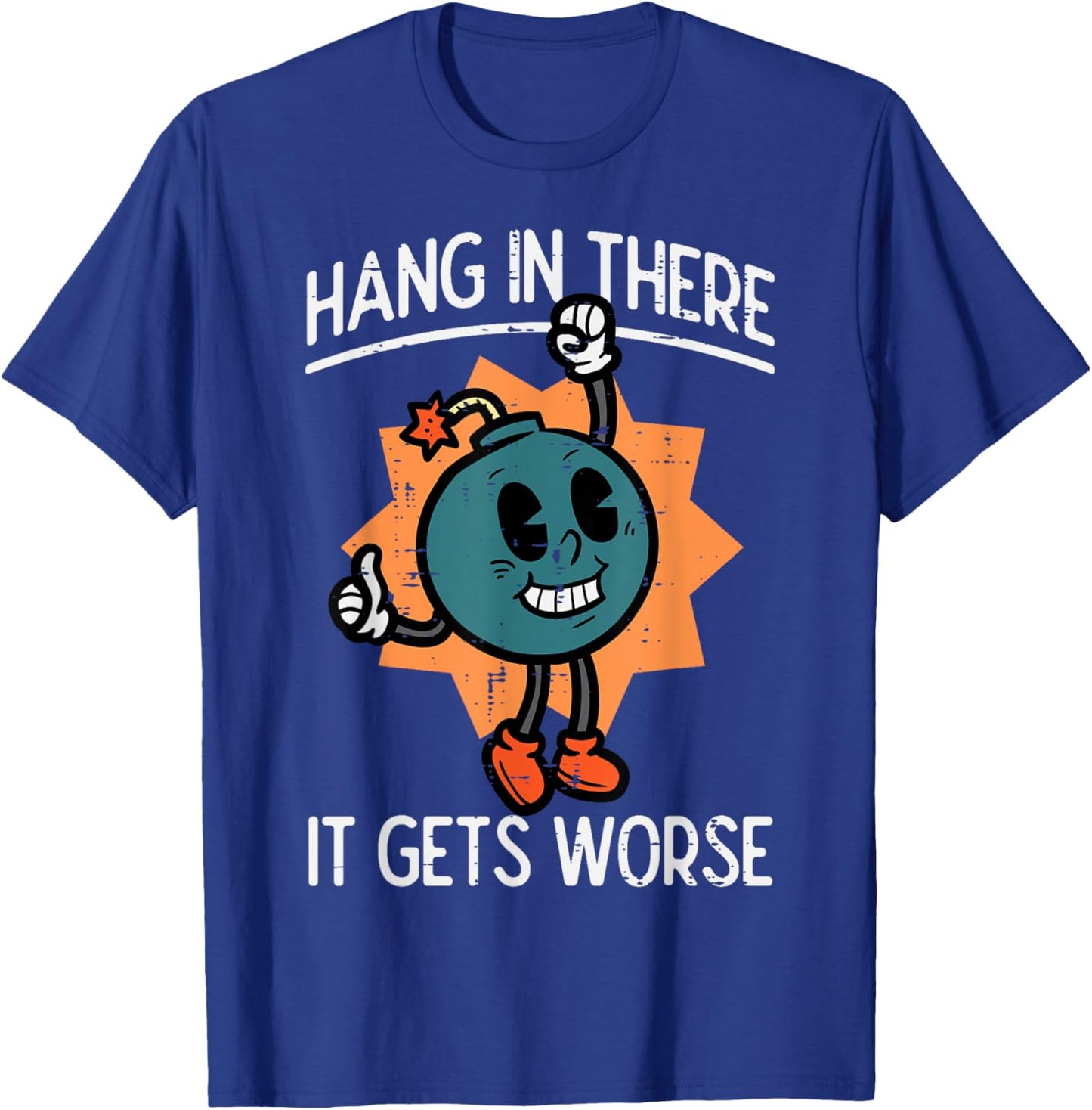 Hang In There It Gets Worse Bomb Funny Existential Dread T-Shirt - T-Shirt | Royal