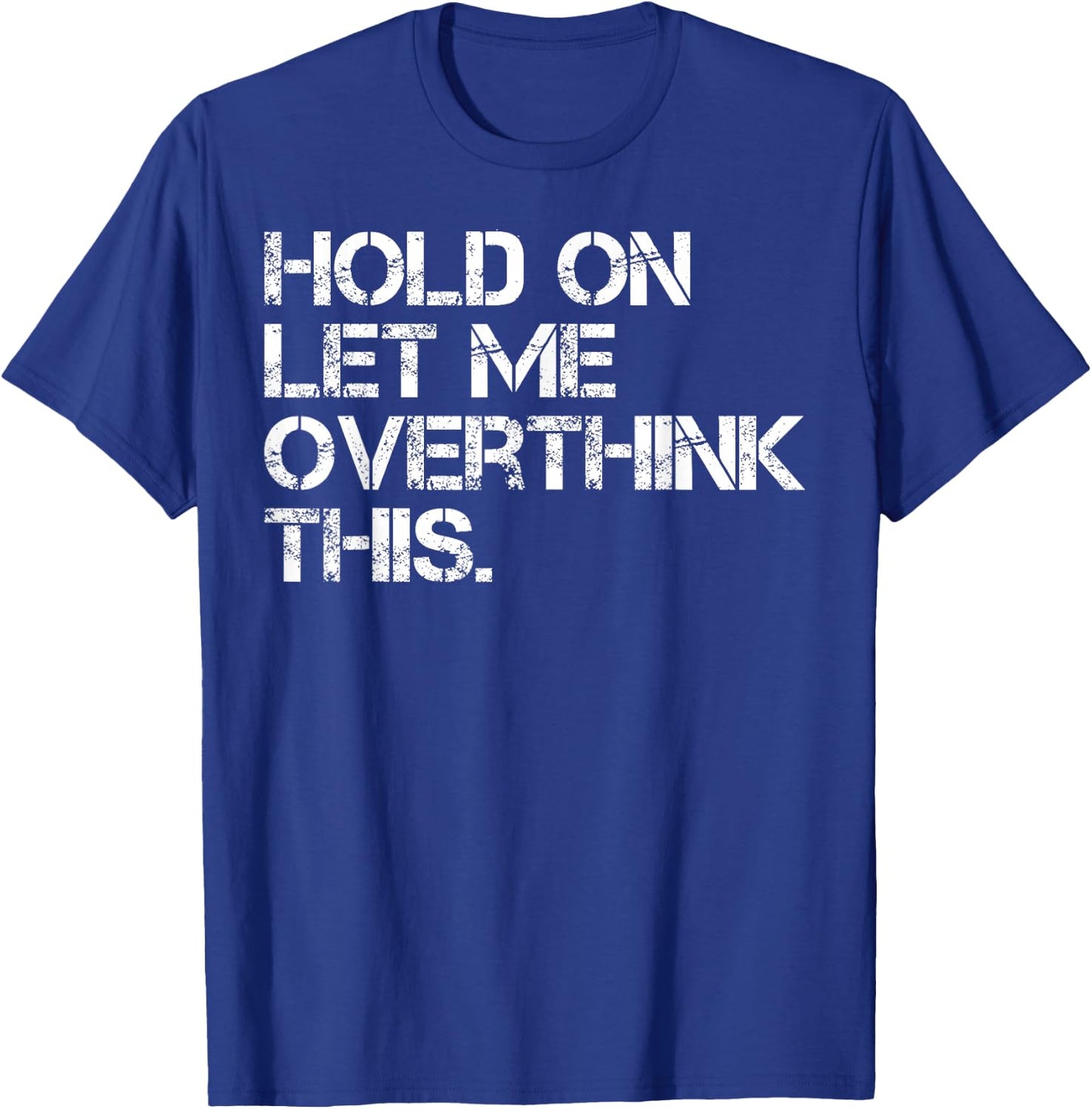 Funny Sarcastic Quote Hold On Let Me Overthink This T-Shirt - T-Shirt | Royal