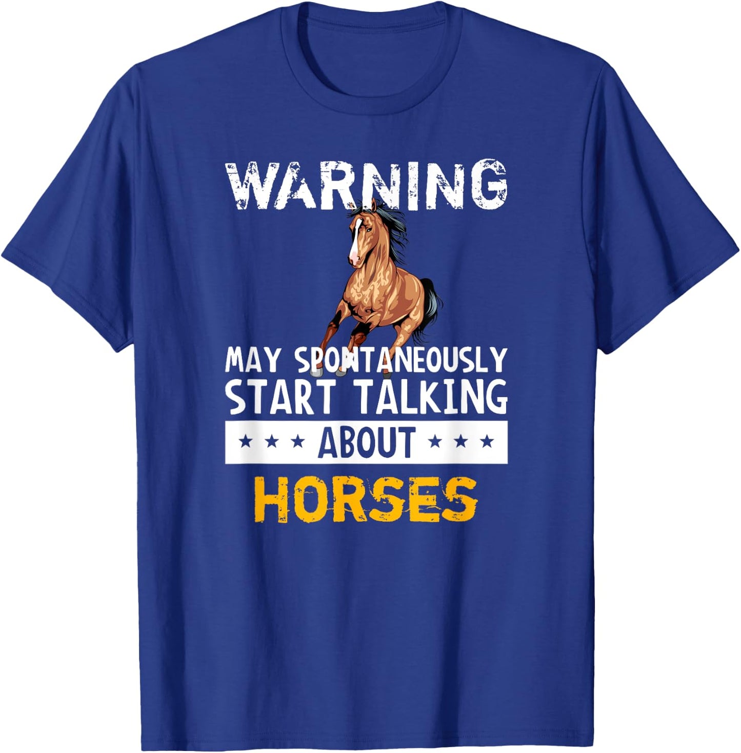 Warning May Spontaneously Start Talking About Horses T-Shirt - T-Shirt | Royal