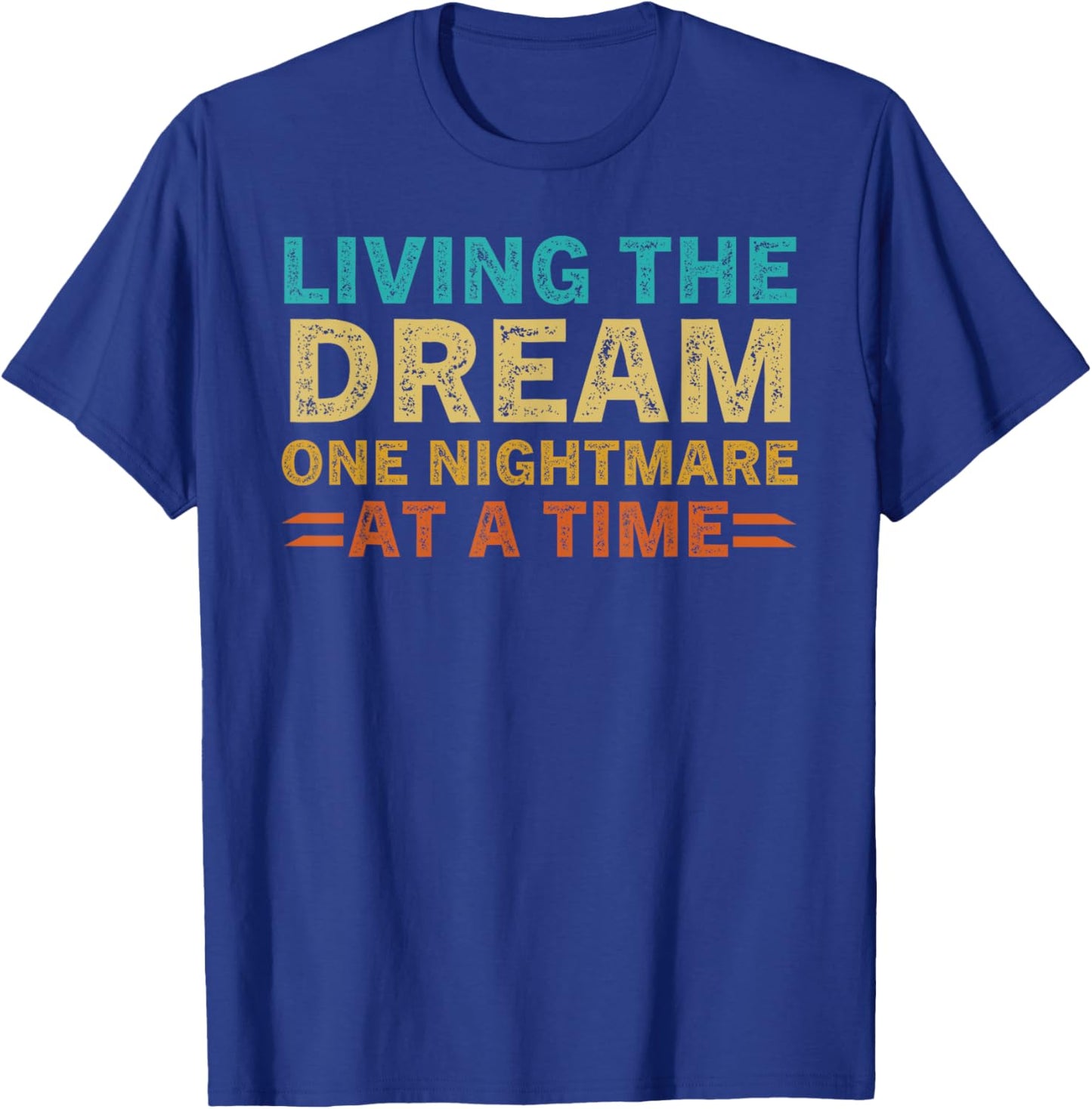 Living The Dream One Nightmare At A Time Sarcastic Sayings T-Shirt - T-Shirt | Royal