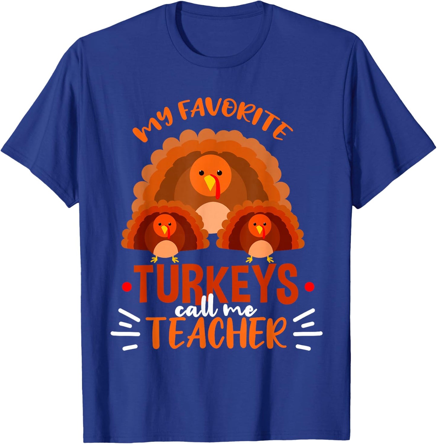 My Favorite Turkeys Call Me Teacher Thanksgiving Teacher T-Shirt - T-Shirt | Royal