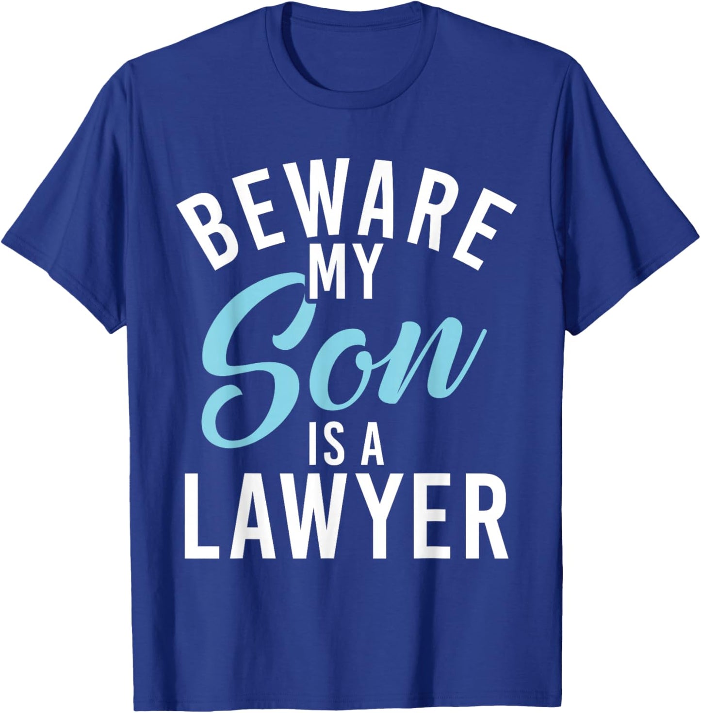 Beware my Son is a Lawyer T-Shirt - T-Shirt | Royal