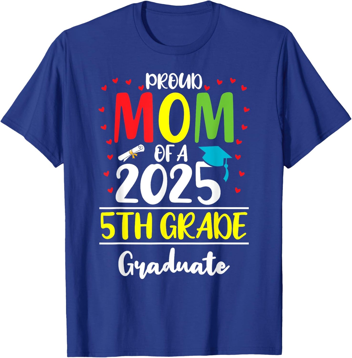 Funny Proud Mom of a Class of 2025 5th Grade Graduate T-Shirt - T-Shirt | Royal