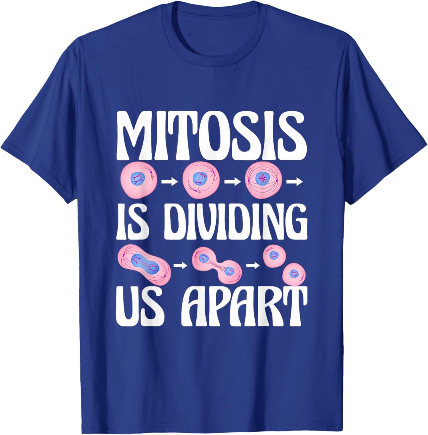 Mitosis Is Dividing Us Apart Cellular Biologist Cell Biology T-Shirt - T-Shirt | Royal