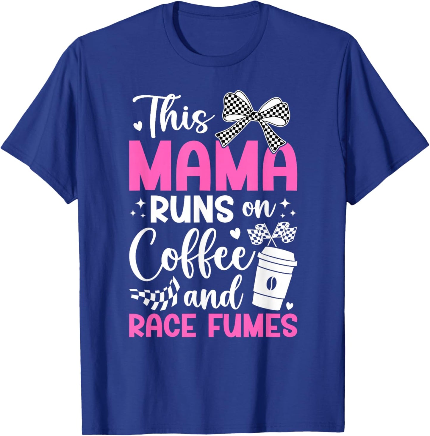 Coffee And Race Fumes Racing Mama Racing Mom Of A Racer Mom T-Shirt - T-Shirt | Royal