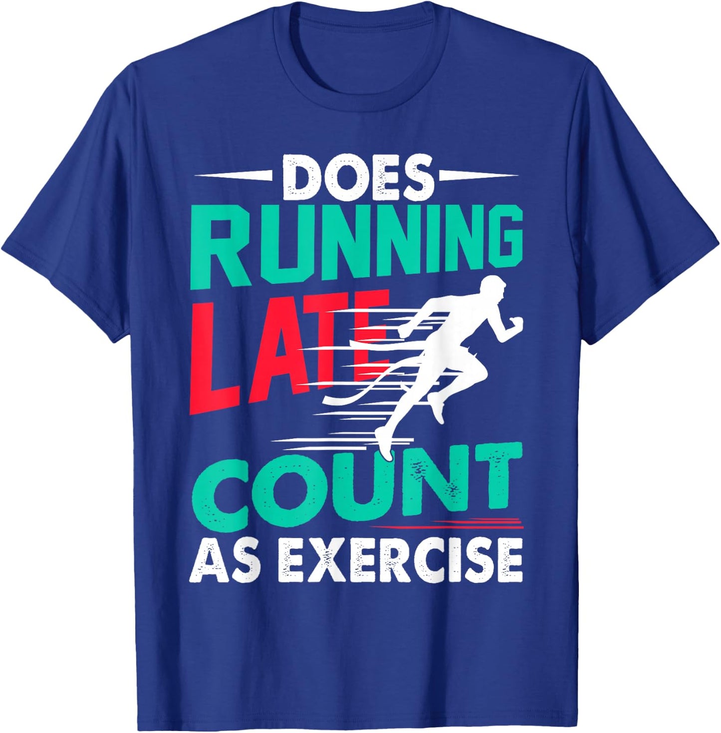 Does Running Late Count As Exercise Funny Workout Running T-Shirt - T-Shirt | Royal
