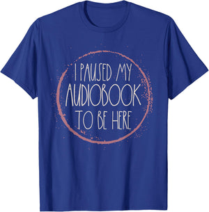 Funny Reading Shirts Women I Paused My Audiobook To Be Here T-Shirt - T-Shirt | Royal