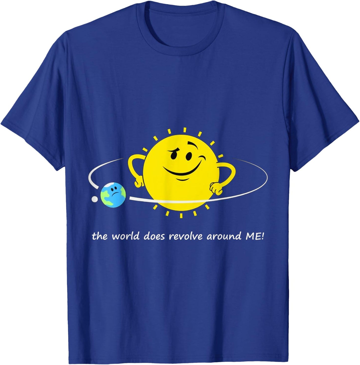 The world does revolve around ME! Sun Earth Moon Space Orbit T-Shirt - T-Shirt | Royal
