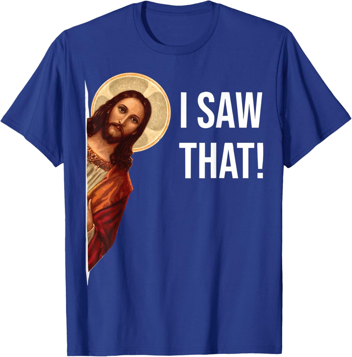 Funny Jesus I Saw That Christian Funny Gift T-Shirt - T-Shirt | Royal