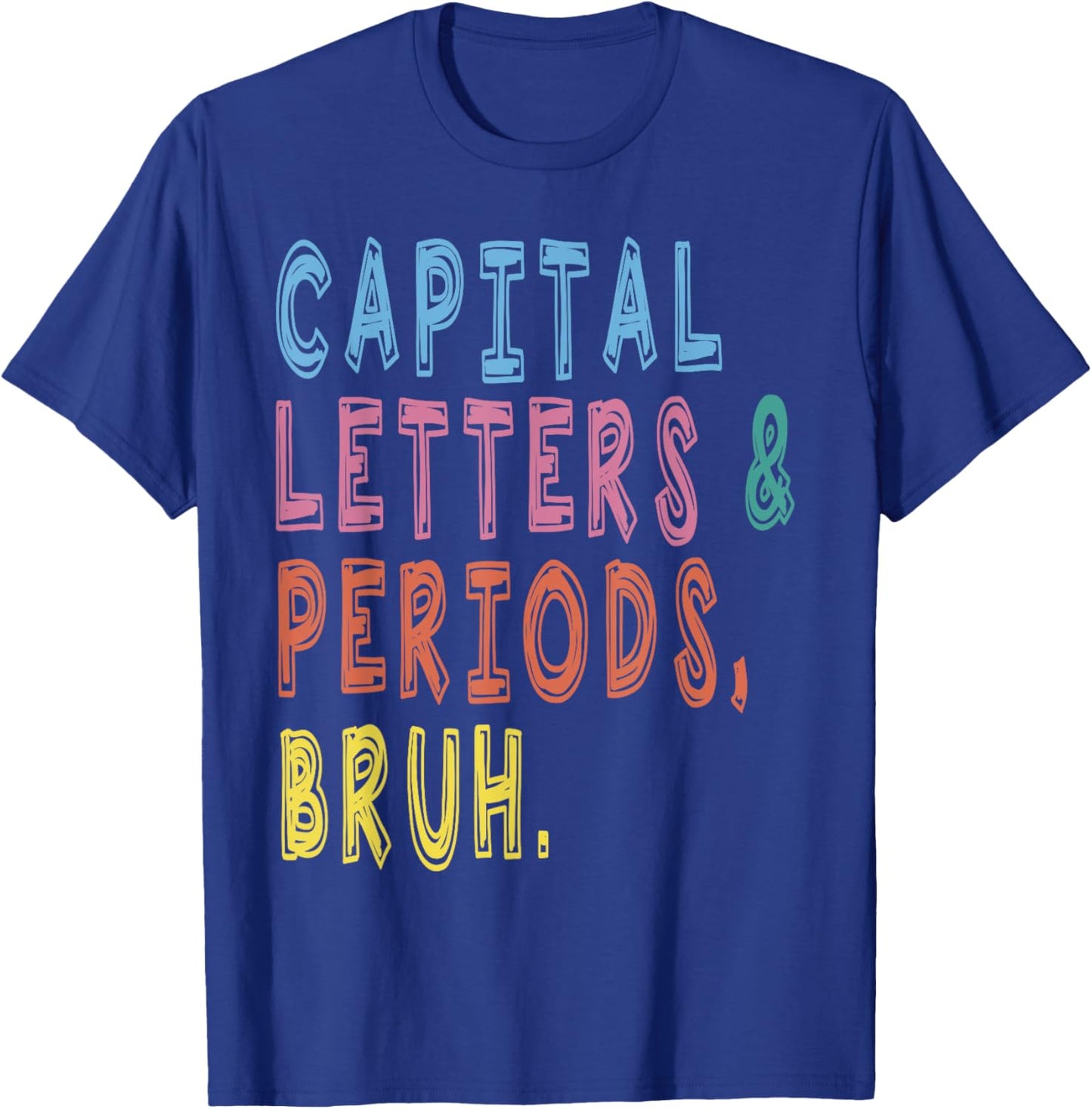 Capital Letters And Periods Bruh, ELA Teacher Funny Women T-Shirt - T-Shirt | Royal